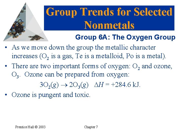 Group Trends for Selected Nonmetals Group 6 A: The Oxygen Group • As we