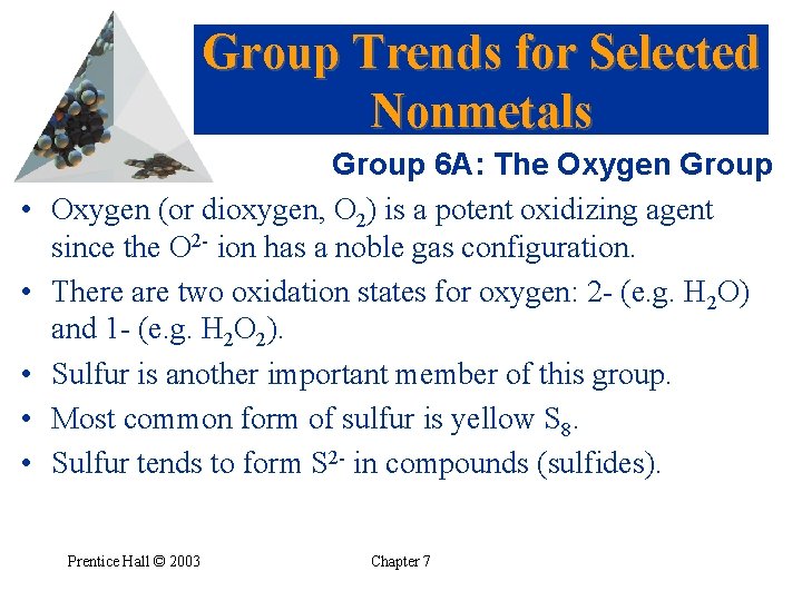 Group Trends for Selected Nonmetals • • • Group 6 A: The Oxygen Group