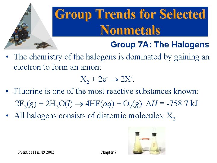 Group Trends for Selected Nonmetals Group 7 A: The Halogens • The chemistry of