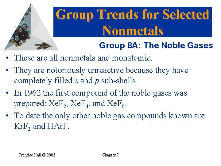 Group Trends for Selected Nonmetals • • Group 8 A: The Noble Gases These