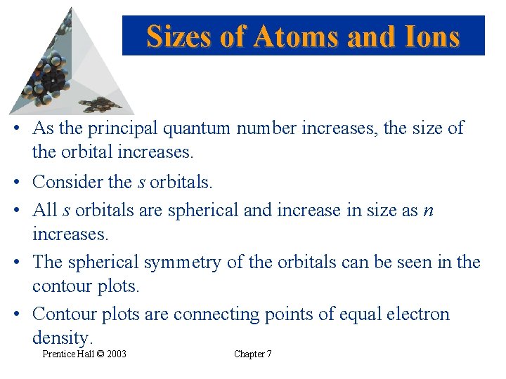 Sizes of Atoms and Ions • As the principal quantum number increases, the size