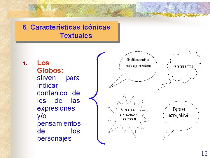 6. Características Icónicas Textuales 1. Los Globos: sirven para indicar contenido de los de