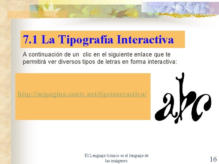 7. 1 La Tipografía Interactiva A continuación de un clic en el siguiente enlace