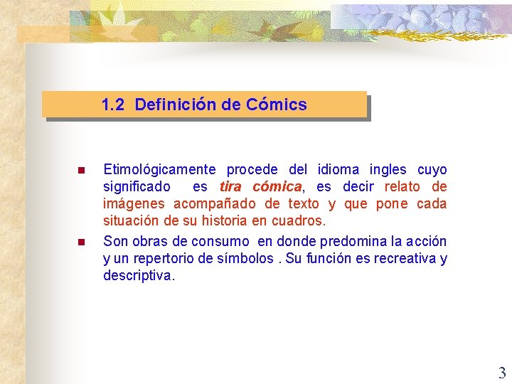 1. 2 Definición de Cómics n n Etimológicamente procede del idioma ingles cuyo significado