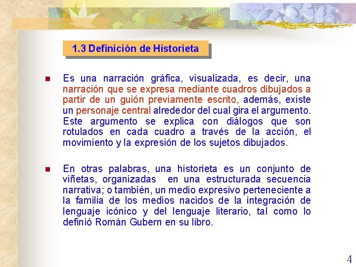 1. 3 Definición de Historieta n Es una narración gráfica, visualizada, es decir, una