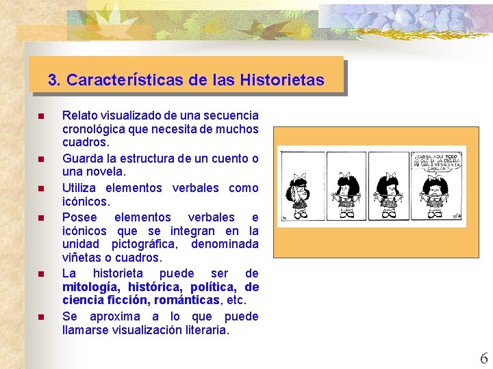 3. Características de las Historietas n n n Relato visualizado de una secuencia cronológica