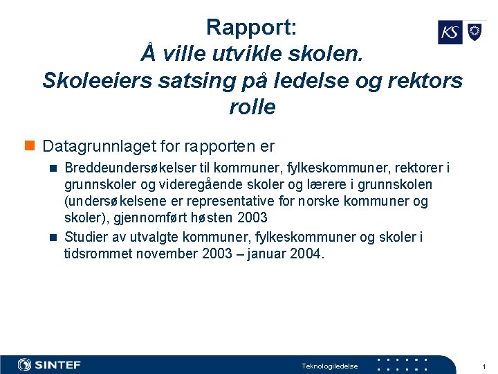 Rapport: Å ville utvikle skolen. Skoleeiers satsing på ledelse og rektors rolle n Datagrunnlaget