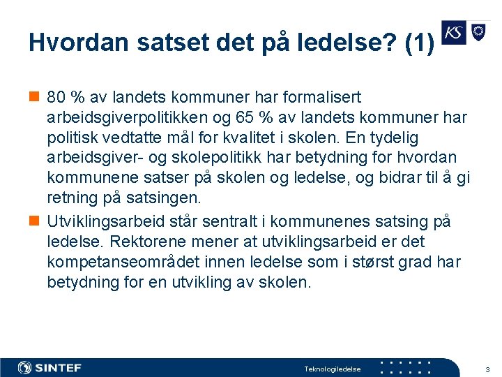 Hvordan satset det på ledelse? (1) n 80 % av landets kommuner har formalisert