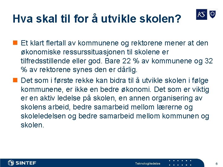 Hva skal til for å utvikle skolen? n Et klart flertall av kommunene og