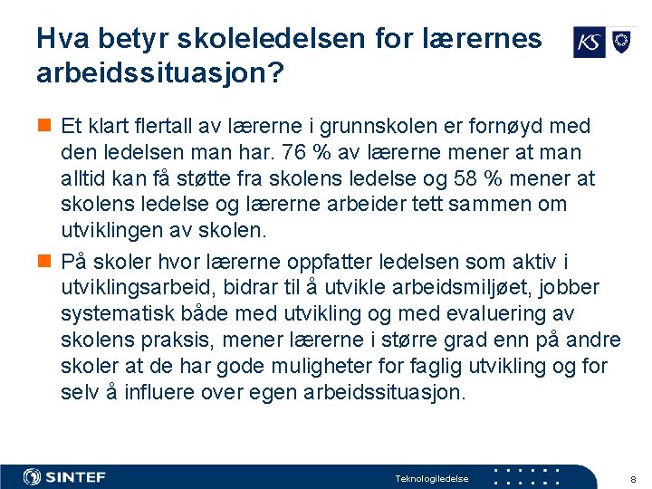 Hva betyr skoleledelsen for lærernes arbeidssituasjon? n Et klart flertall av lærerne i grunnskolen