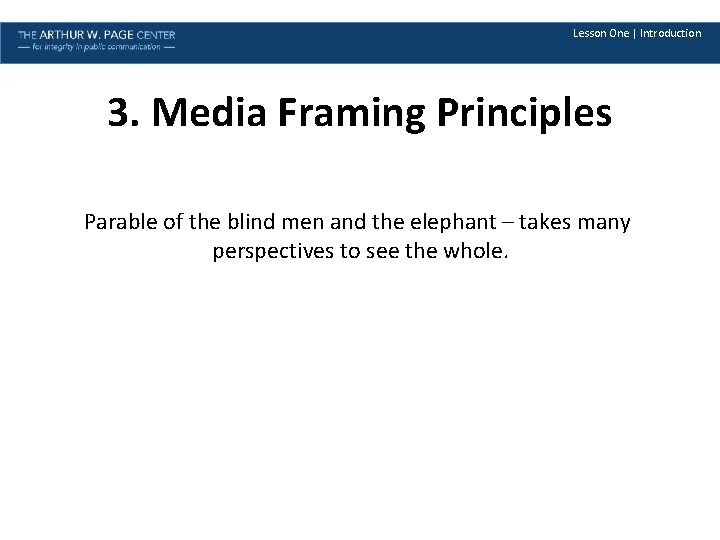 Lesson One | Introduction 3. Media Framing Principles Parable of the blind men and