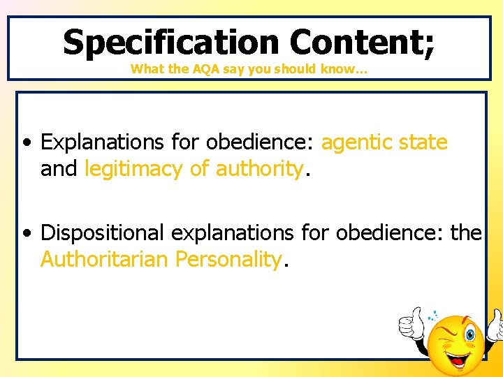 Specification Content; What the AQA say you should know… • Explanations for obedience: agentic