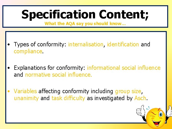 Specification Content; What the AQA say you should know… • Types of conformity: internalisation,