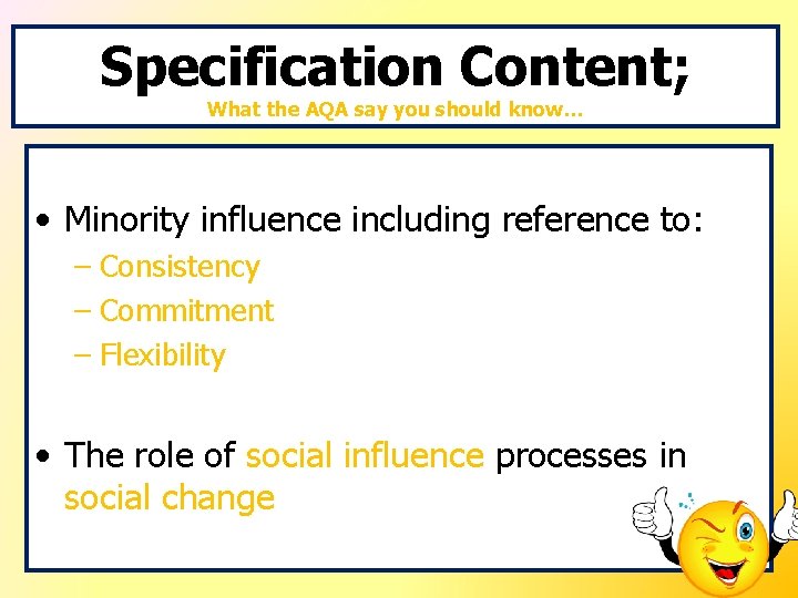 Specification Content; What the AQA say you should know… • Minority influence including reference