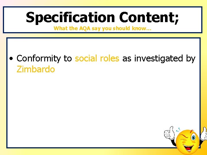 Specification Content; What the AQA say you should know… • Conformity to social roles