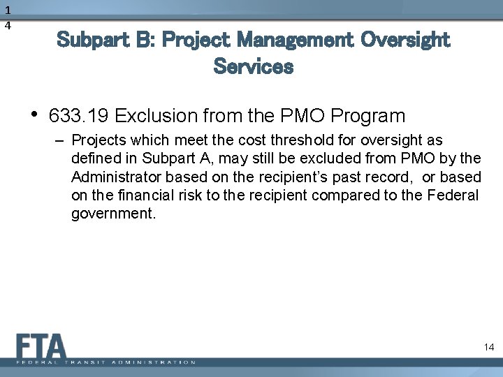 1 4 Subpart B: Project Management Oversight Services • 633. 19 Exclusion from the