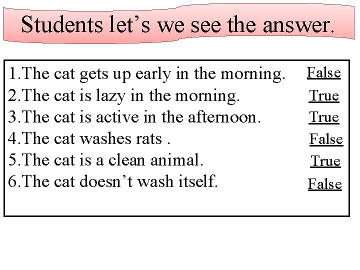 Students let’s we see the answer. 1. The cat gets up early in the