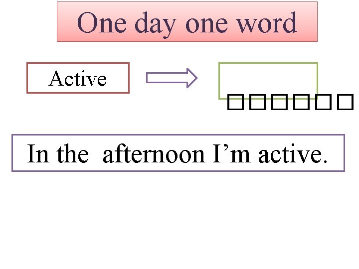 One day one word Active ������ In the afternoon I’m active. 