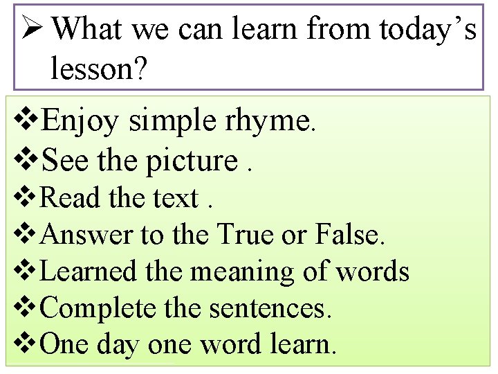 Ø What we can learn from today’s lesson? v. Enjoy simple rhyme. v. See
