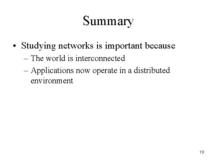 Summary • Studying networks is important because – The world is interconnected – Applications