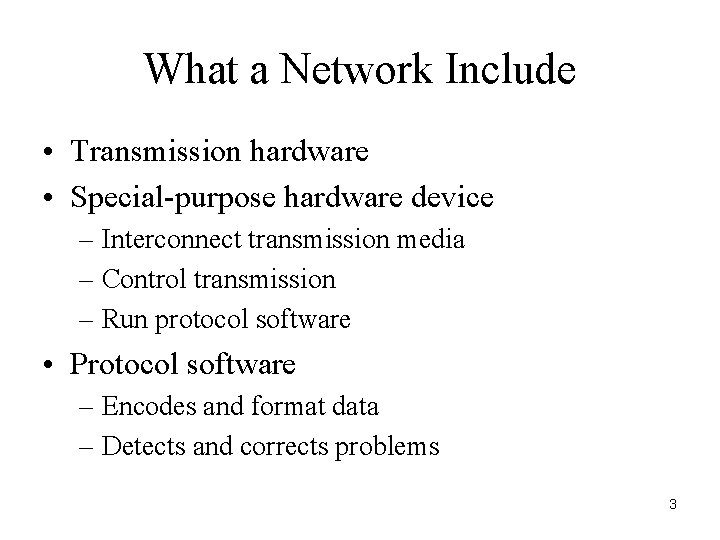 What a Network Include • Transmission hardware • Special-purpose hardware device – Interconnect transmission