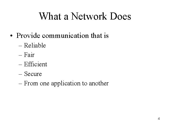 What a Network Does • Provide communication that is – Reliable – Fair –