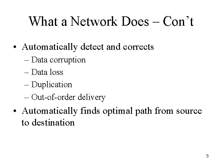 What a Network Does – Con’t • Automatically detect and corrects – Data corruption