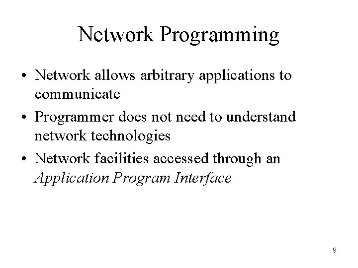 Network Programming • Network allows arbitrary applications to communicate • Programmer does not need