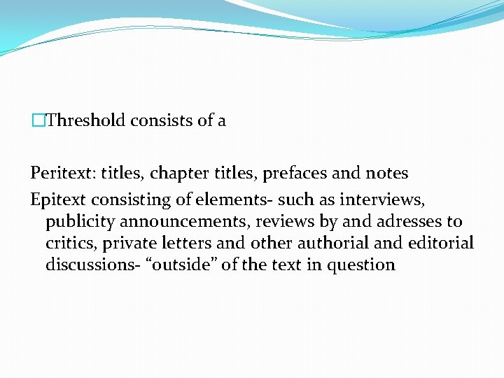 �Threshold consists of a Peritext: titles, chapter titles, prefaces and notes Epitext consisting of