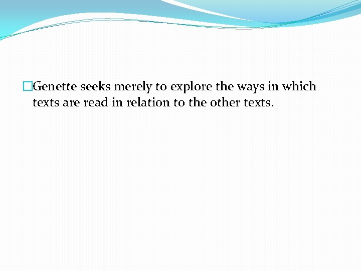 �Genette seeks merely to explore the ways in which texts are read in relation �Genette seeks merely to explore the ways in which texts are read in relation