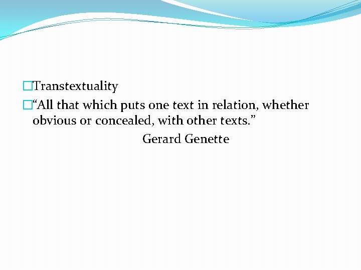 �Transtextuality �“All that which puts one text in relation, whether obvious or concealed, with