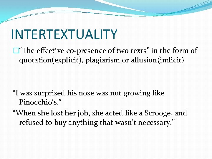 INTERTEXTUALITY �“The effcetive co-presence of two texts” in the form of quotation(explicit), plagiarism or