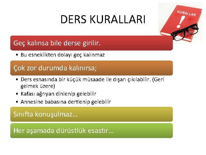 DERS KURALLARI Geç kalınsa bile derse girilir. • Bu esneklikten dolayı geç kalınmaz Çok