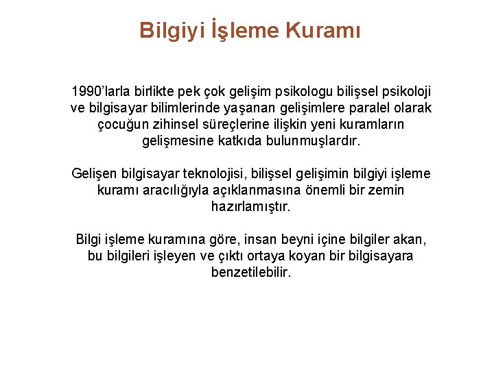 Bilgiyi İşleme Kuramı 1990’larla birlikte pek çok gelişim psikologu bilişsel psikoloji ve bilgisayar bilimlerinde