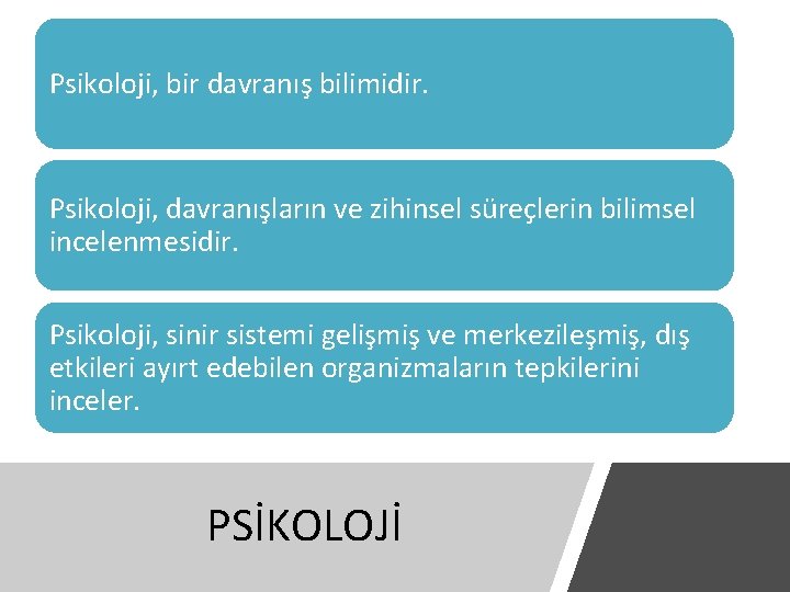 Psikoloji, bir davranış bilimidir. Psikoloji, davranışların ve zihinsel süreçlerin bilimsel incelenmesidir. Psikoloji, sinir sistemi