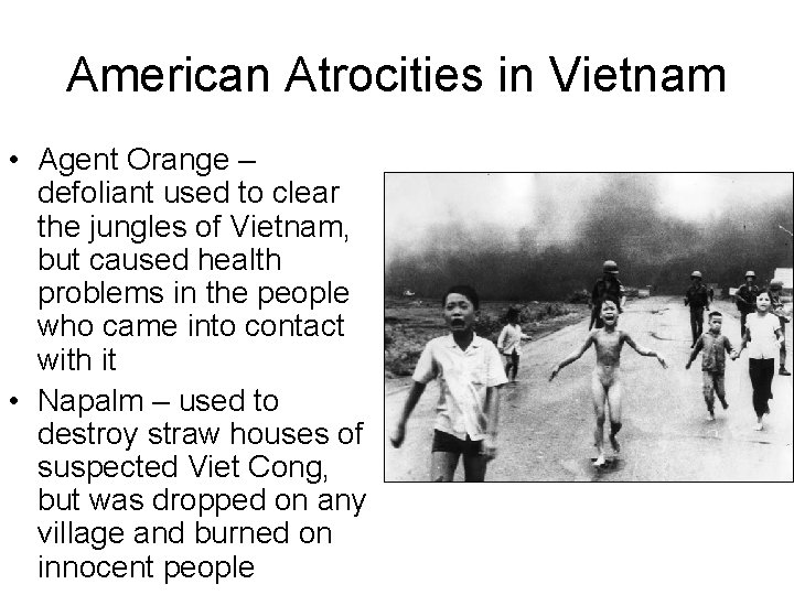 American Atrocities in Vietnam • Agent Orange – defoliant used to clear the jungles