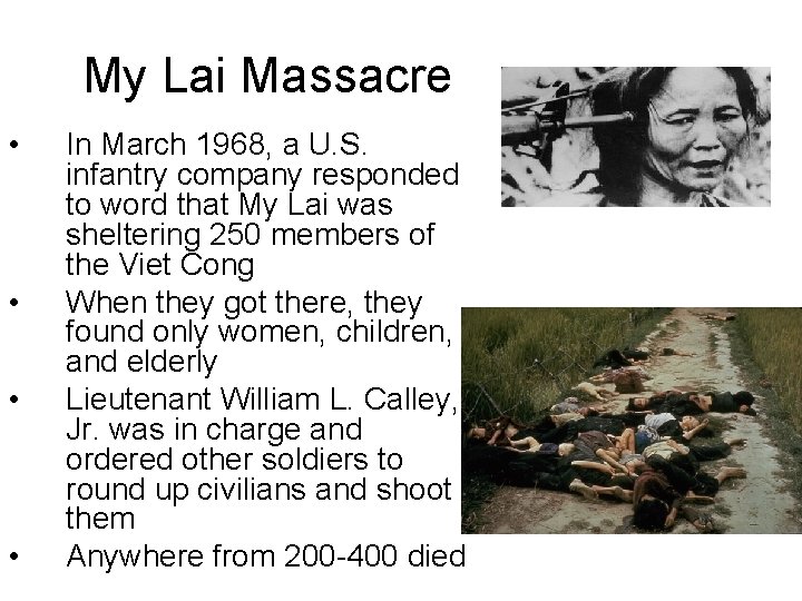 My Lai Massacre • • In March 1968, a U. S. infantry company responded