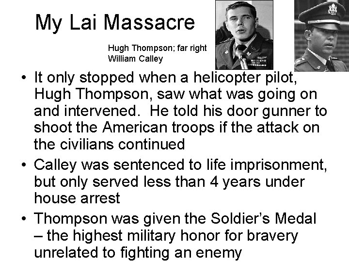 My Lai Massacre Hugh Thompson; far right William Calley • It only stopped when