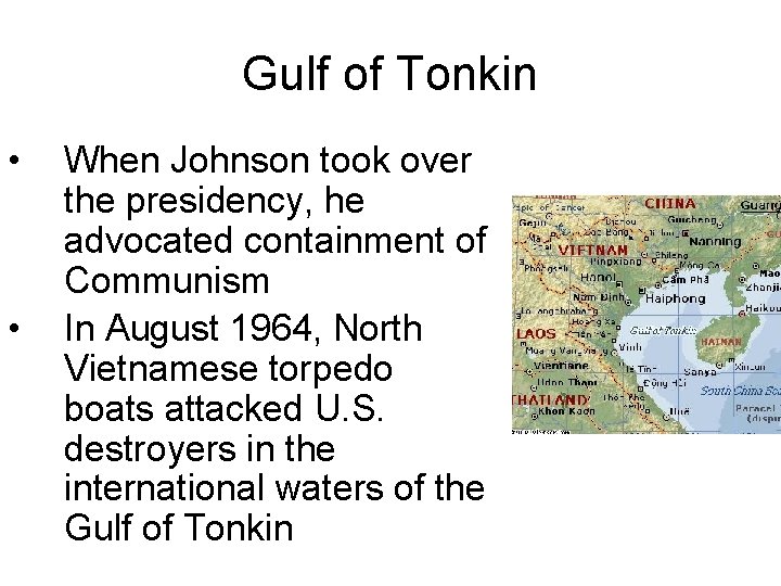 Gulf of Tonkin • • When Johnson took over the presidency, he advocated containment