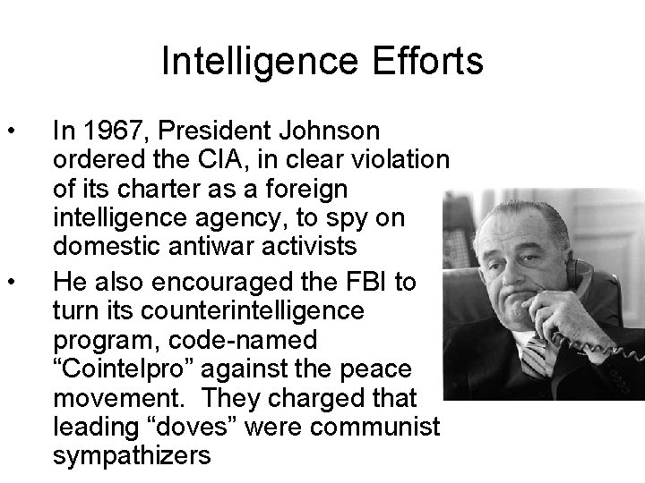 Intelligence Efforts • • In 1967, President Johnson ordered the CIA, in clear violation