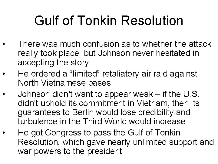 Gulf of Tonkin Resolution • • There was much confusion as to whether the