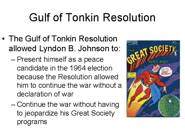 Gulf of Tonkin Resolution • The Gulf of Tonkin Resolution allowed Lyndon B. Johnson