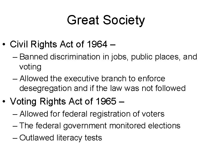 Great Society • Civil Rights Act of 1964 – – Banned discrimination in jobs,
