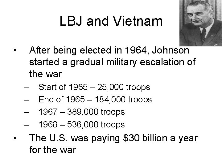 LBJ and Vietnam • After being elected in 1964, Johnson started a gradual military