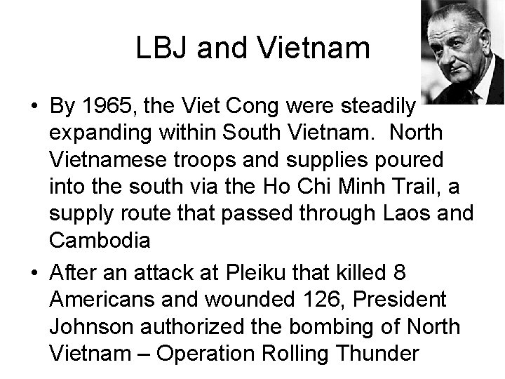 LBJ and Vietnam • By 1965, the Viet Cong were steadily expanding within South