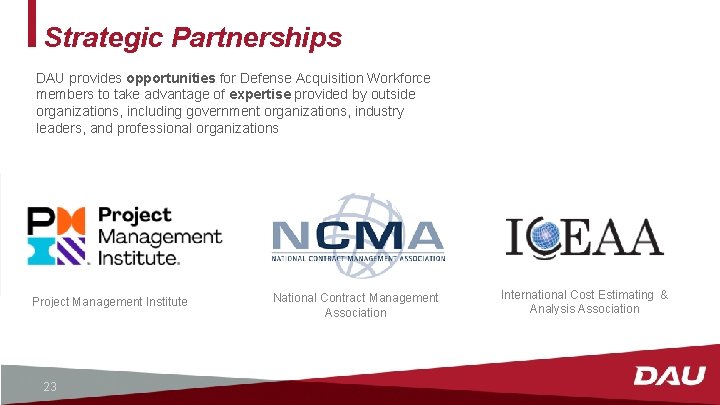 Strategic Partnerships DAU provides opportunities for Defense Acquisition Workforce members to take advantage of