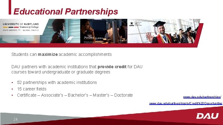 Educational Partnerships Students can maximize academic accomplishments DAU partners with academic institutions that provide