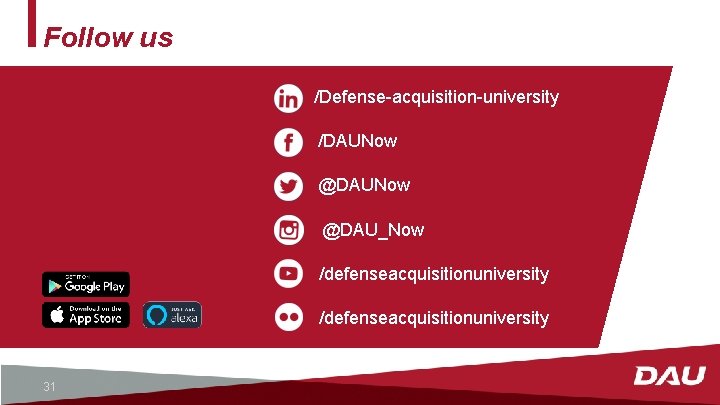 Follow us /Defense-acquisition-university /DAUNow @DAU_Now /defenseacquisitionuniversity 31 