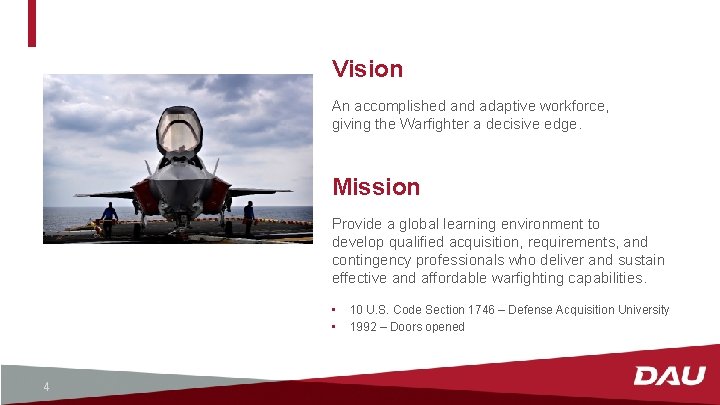 Vision An accomplished and adaptive workforce, giving the Warfighter a decisive edge. Mission Provide