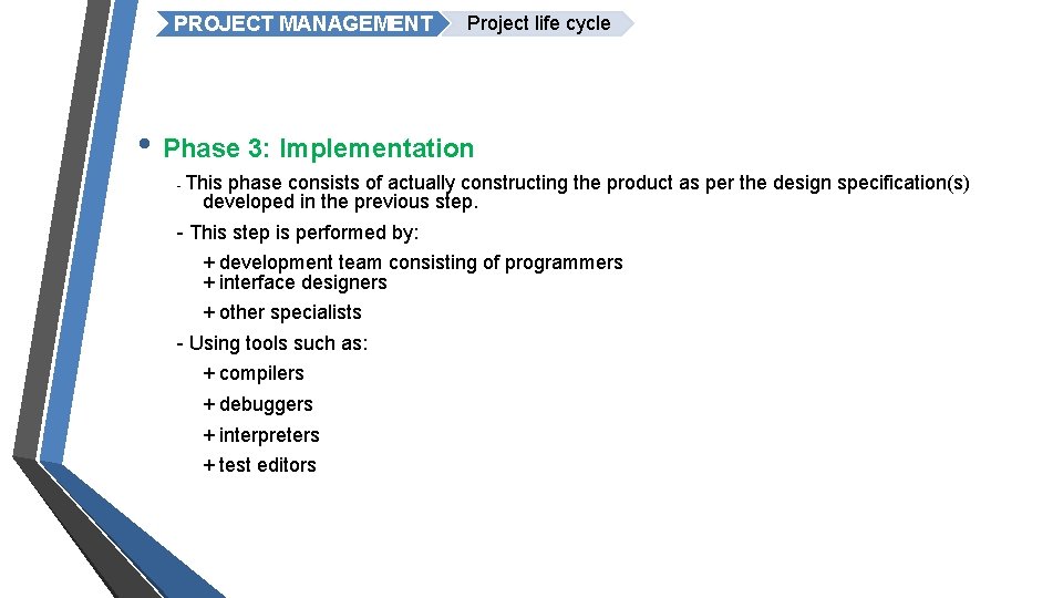 PROJECT MANAGEMENT Project life cycle • Phase 3: Implementation - This phase consists of